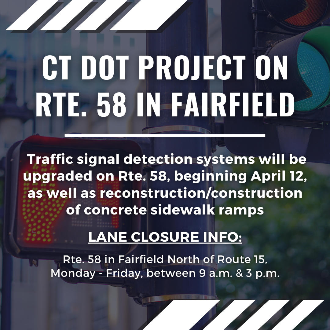 The CT Department of Transportation has announced a plan to upgrade traffic signal detection systems & construction or reconstruction of concrete sidewalk ramps, including Route 58 in Fairfield, beginning on April 12.
