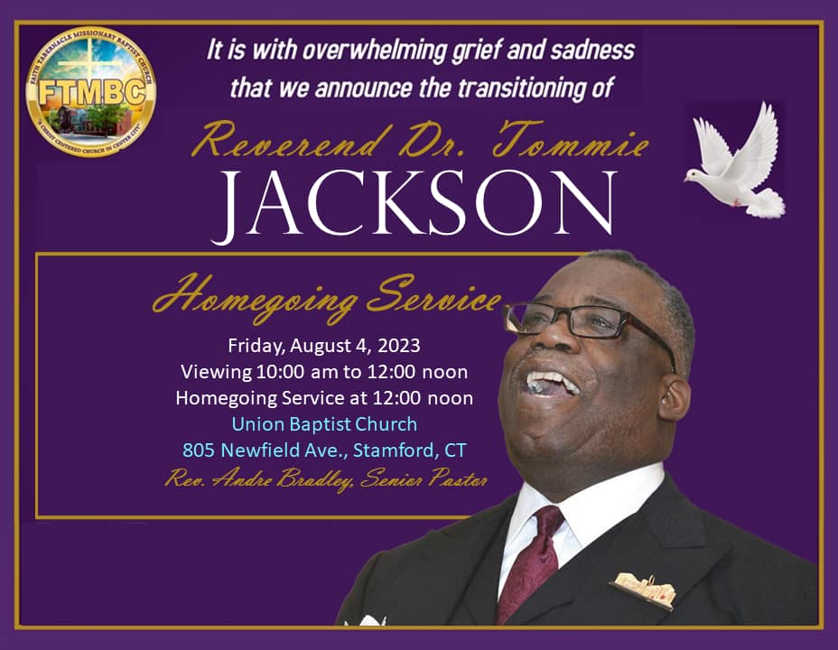 Rev. Dr. Tommie Jackson's Homegoing services are on Friday, August 4, starting at 10 a.m., at Union Baptist Church in Stamford. (Viewing is from 10 a.m. to 12 p.m., and homegoing service starts at 12 p.m.)